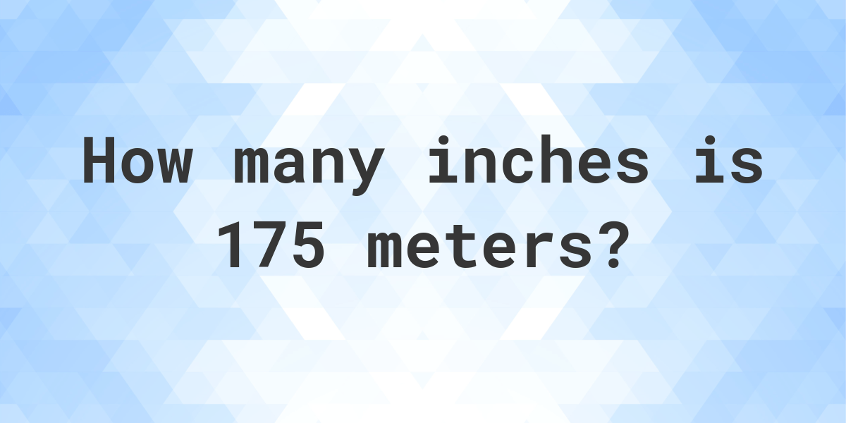 175-meters-in-inches-calculatio