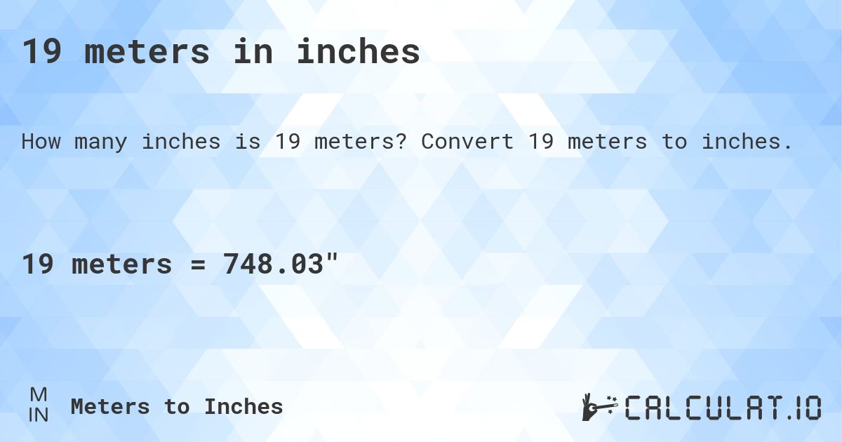 19 meters in inches. Convert 19 meters to inches.