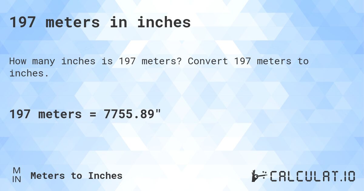 197 meters in inches. Convert 197 meters to inches.