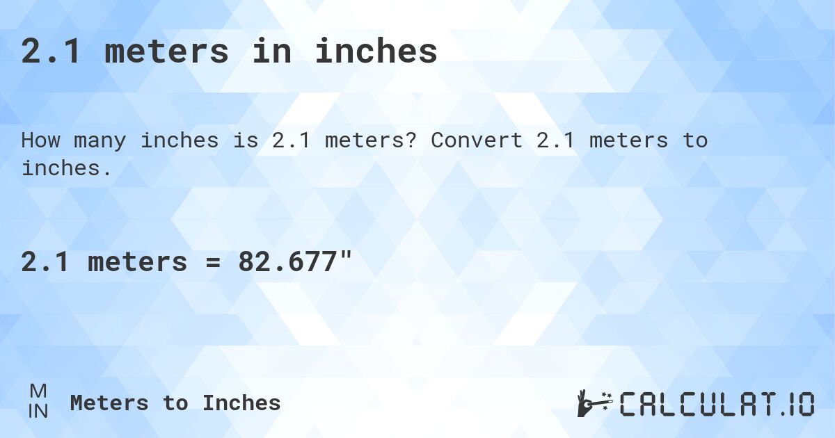 2.1 meters in inches. Convert 2.1 meters to inches.
