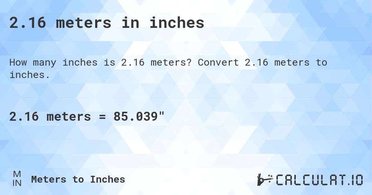 2.16 meters in inches. Convert 2.16 meters to inches.