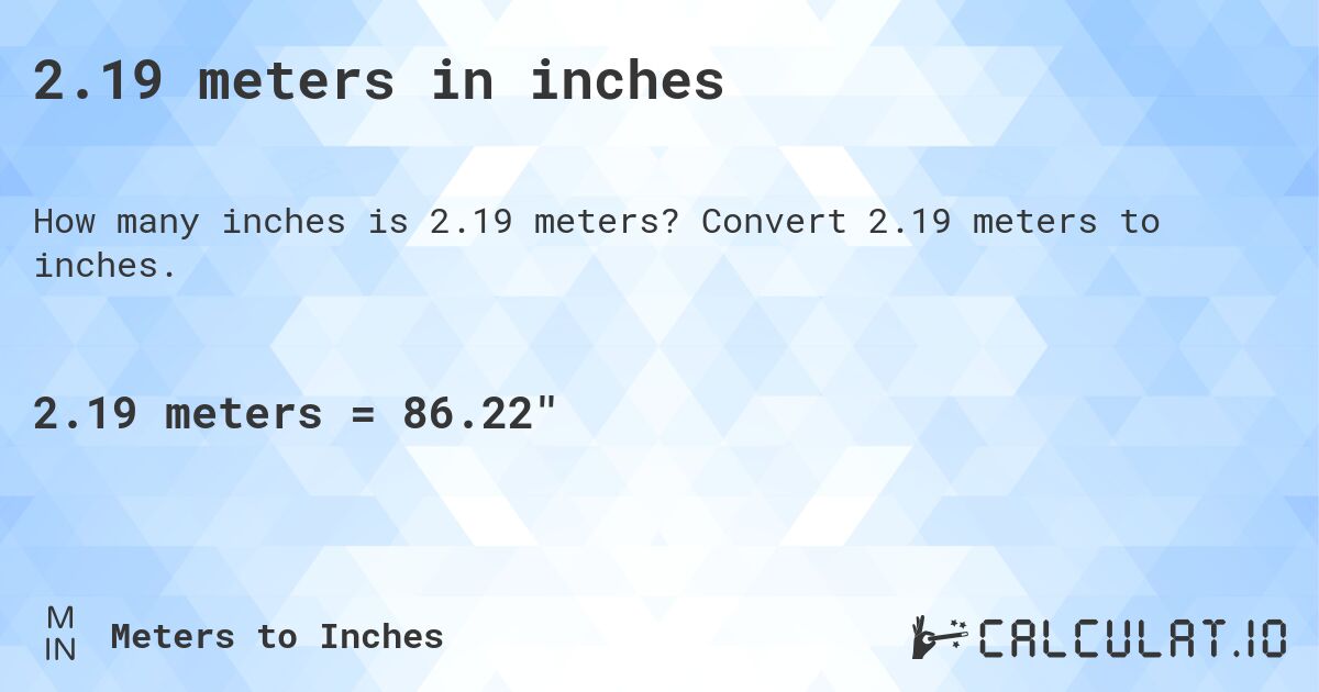 2.19 meters in inches. Convert 2.19 meters to inches.