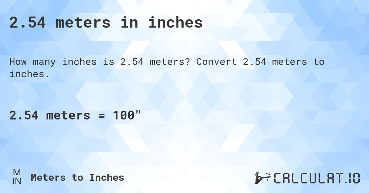 2.54 meters in inches. Convert 2.54 meters to inches.