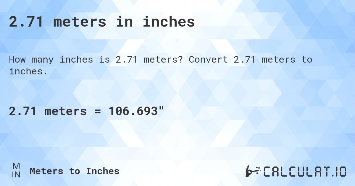 2.71 meters in inches. Convert 2.71 meters to inches.