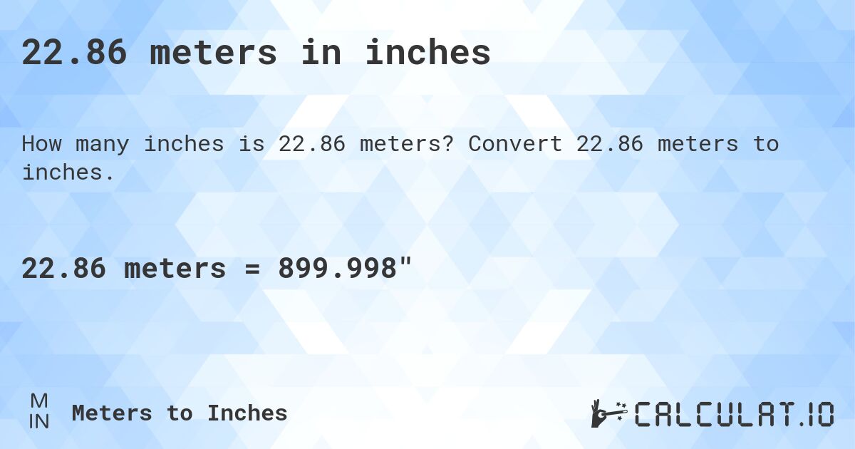 22.86 meters in inches. Convert 22.86 meters to inches.