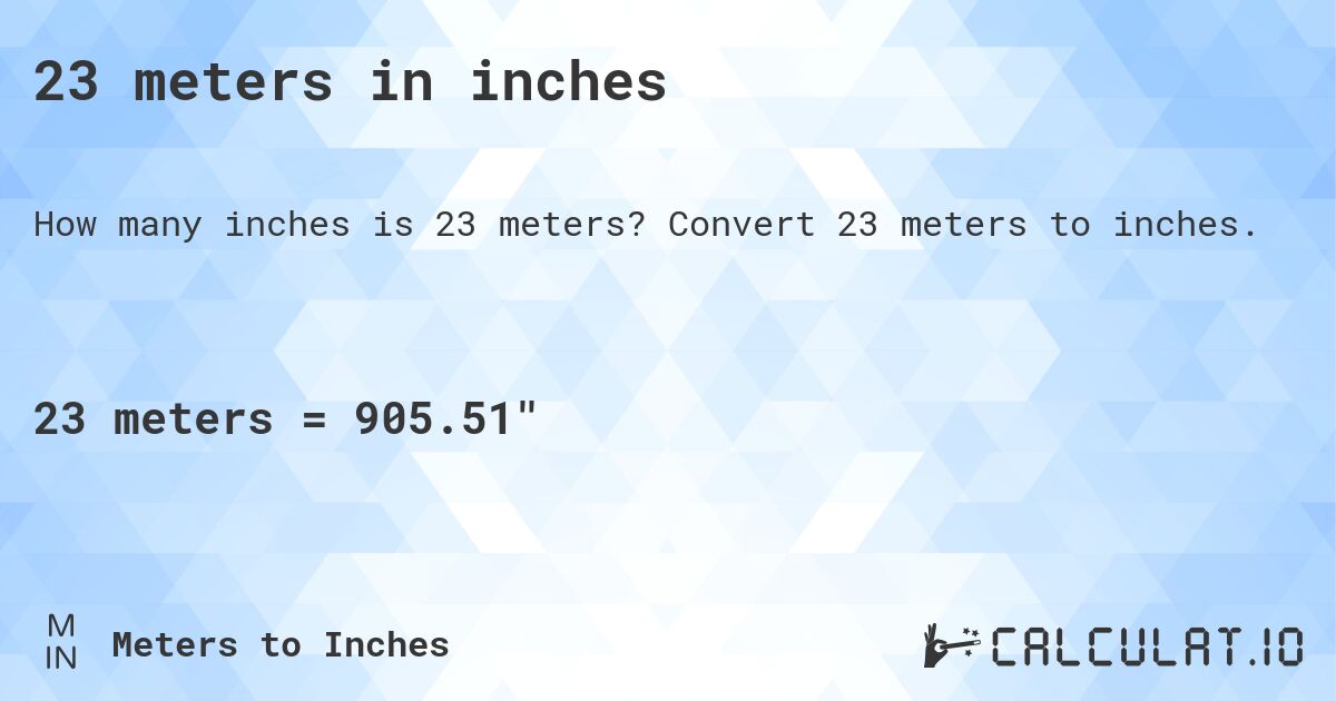 23 meters in inches. Convert 23 meters to inches.