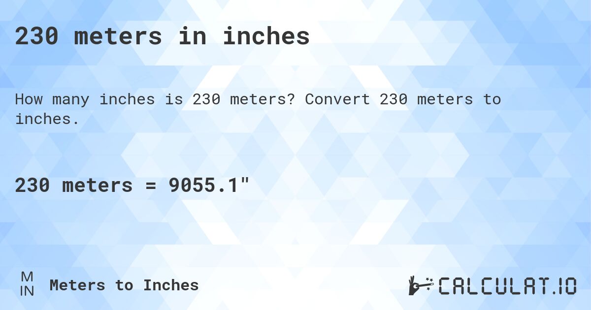 230 meters in inches. Convert 230 meters to inches.