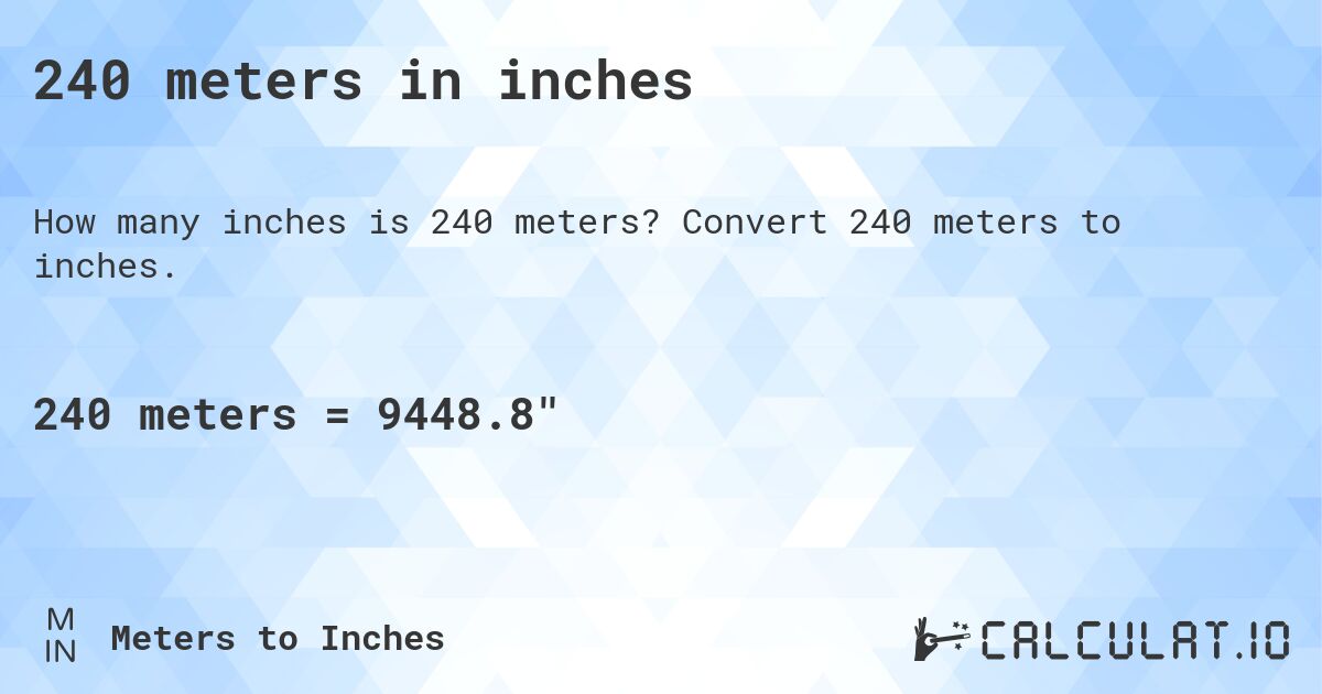 240 meters in inches. Convert 240 meters to inches.