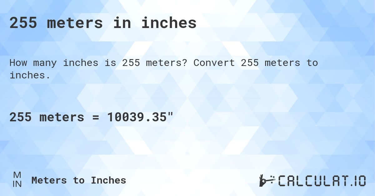 255 meters in inches. Convert 255 meters to inches.