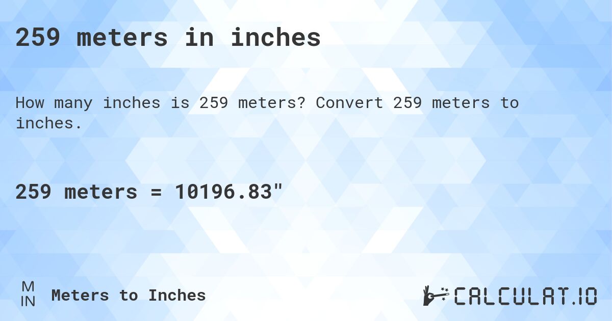 259 meters in inches. Convert 259 meters to inches.