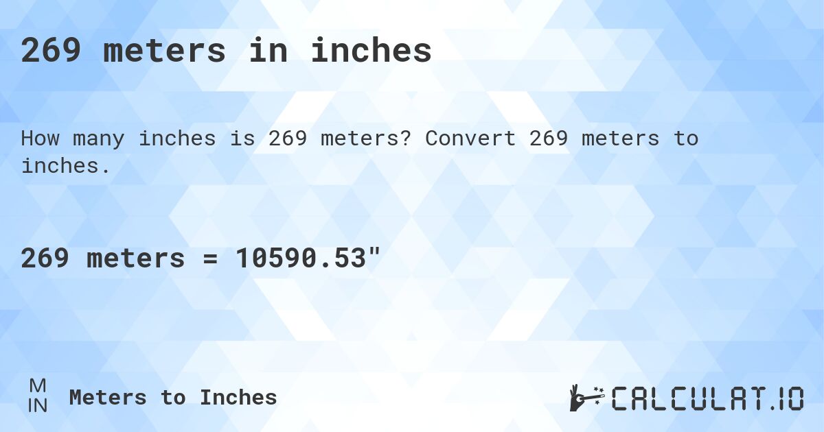 269 meters in inches. Convert 269 meters to inches.