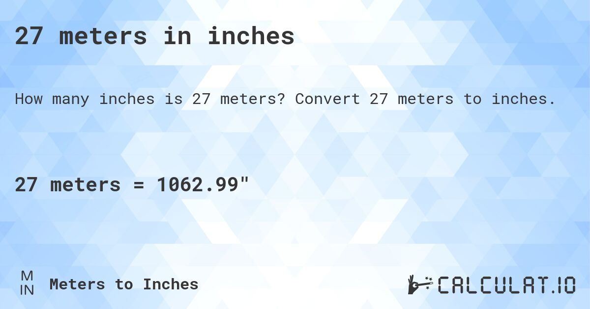 27 meters in inches. Convert 27 meters to inches.