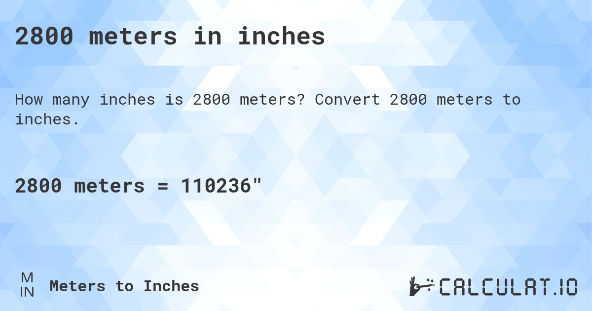 2800 meters in inches. Convert 2800 meters to inches.