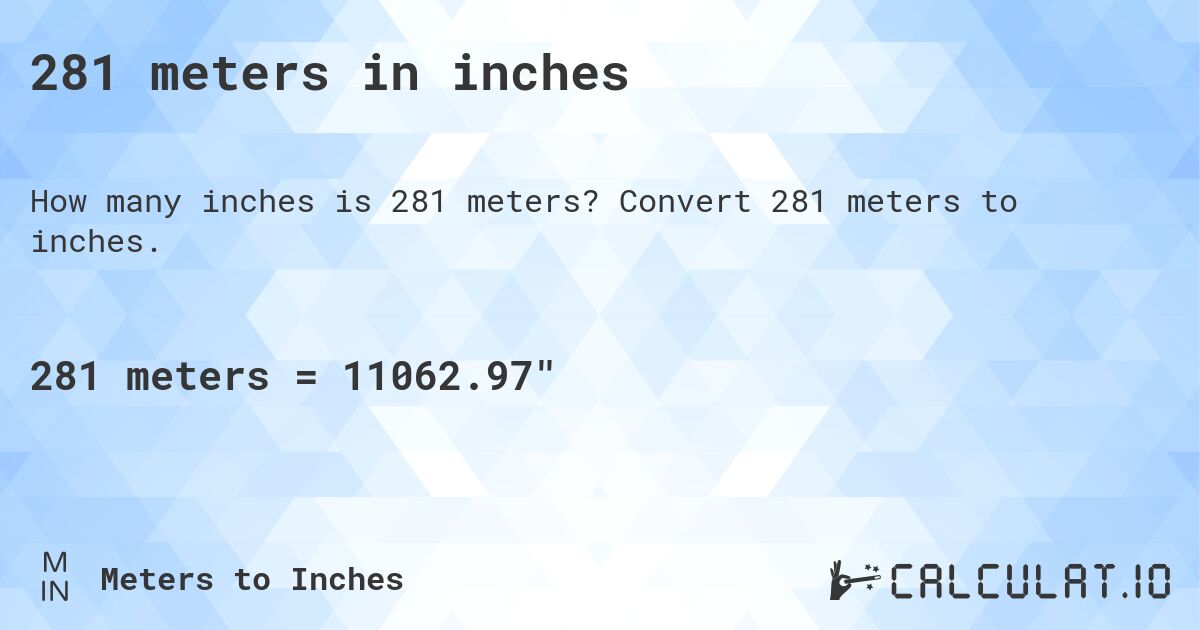 281 meters in inches. Convert 281 meters to inches.