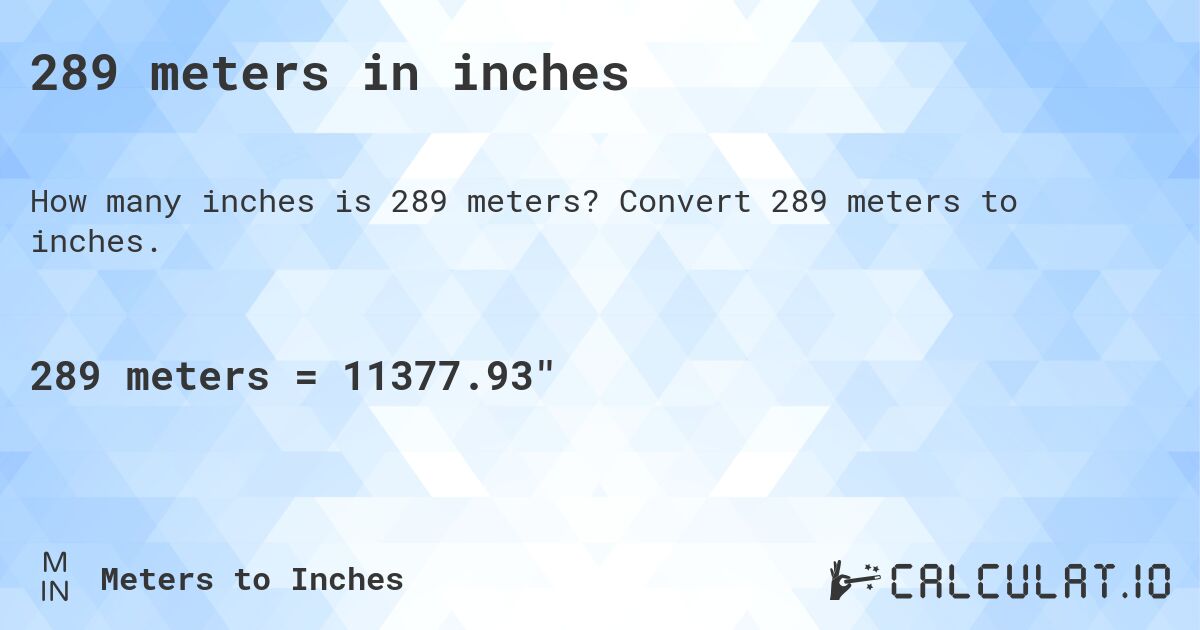 289 meters in inches. Convert 289 meters to inches.