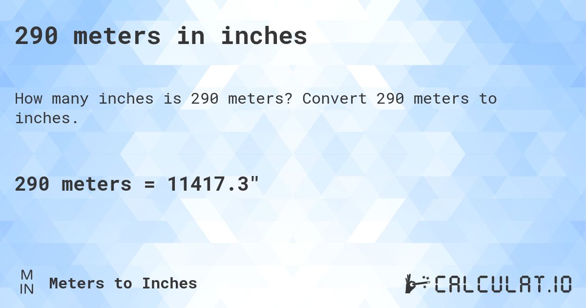 290 meters in inches. Convert 290 meters to inches.