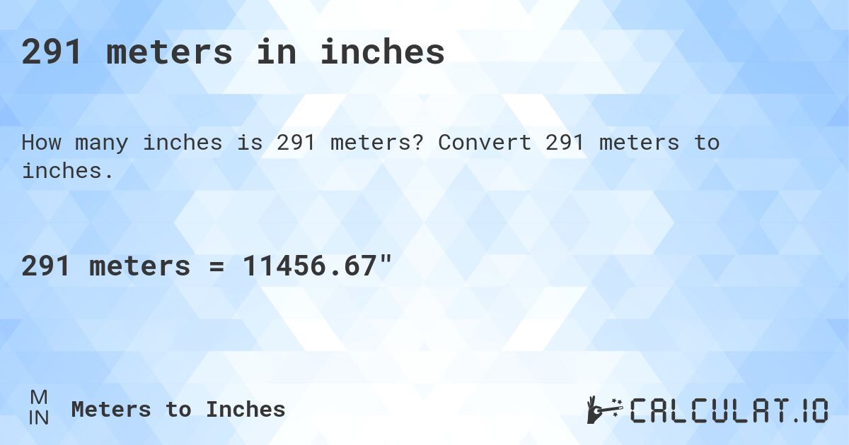 291 meters in inches. Convert 291 meters to inches.