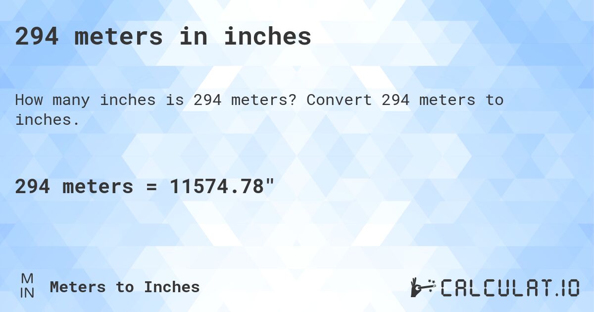 294 meters in inches. Convert 294 meters to inches.