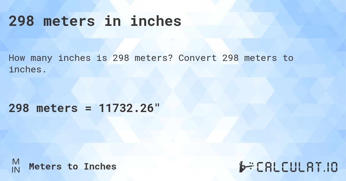 298 meters in inches. Convert 298 meters to inches.