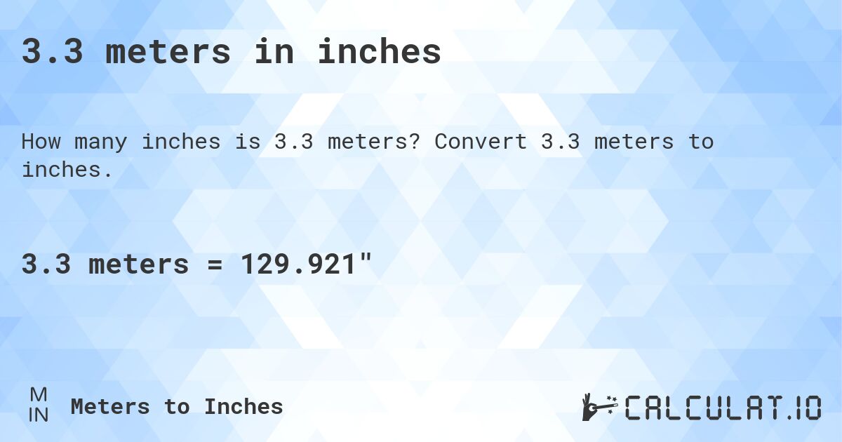 3.3 meters in inches. Convert 3.3 meters to inches.