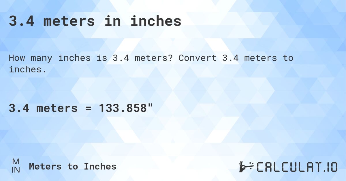 3.4 meters in inches. Convert 3.4 meters to inches.