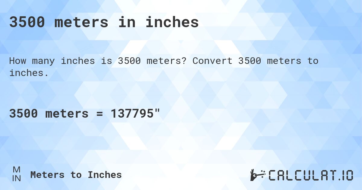 3500 meters in inches. Convert 3500 meters to inches.