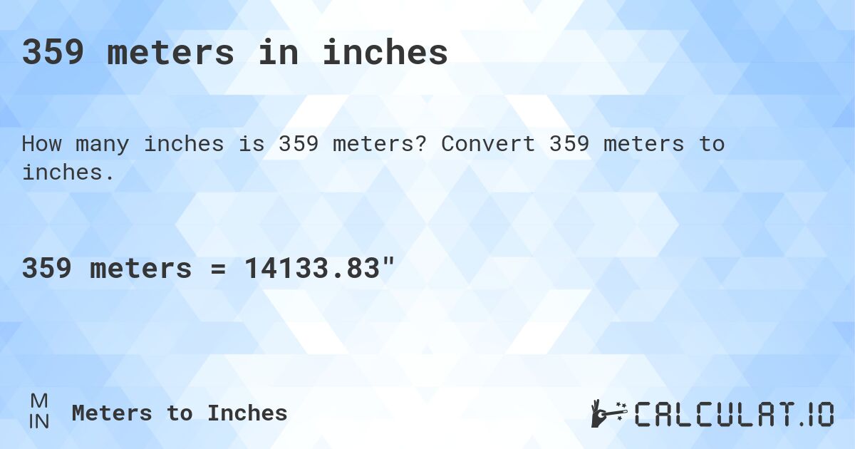 359 meters in inches. Convert 359 meters to inches.