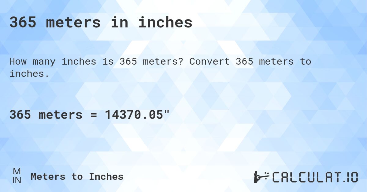 365 meters in inches. Convert 365 meters to inches.