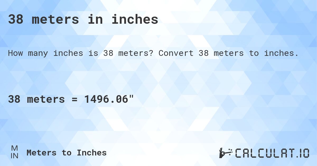 38 meters in inches. Convert 38 meters to inches.