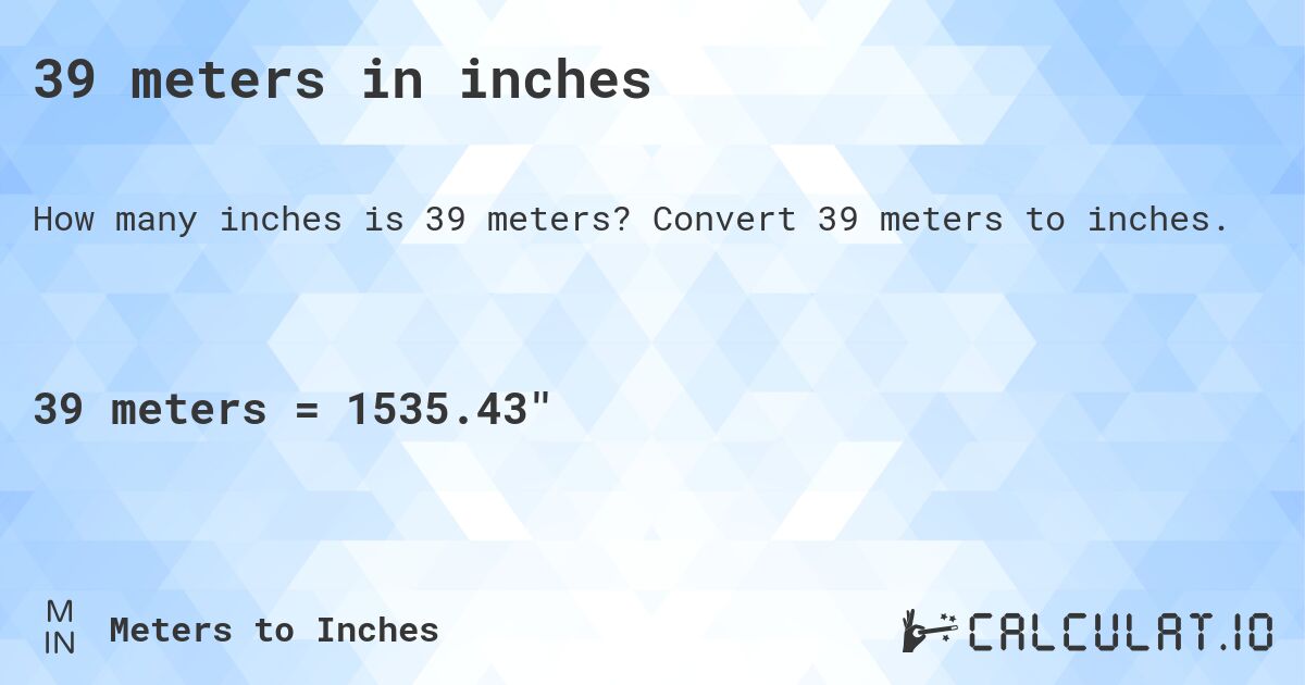 39 meters in inches. Convert 39 meters to inches.