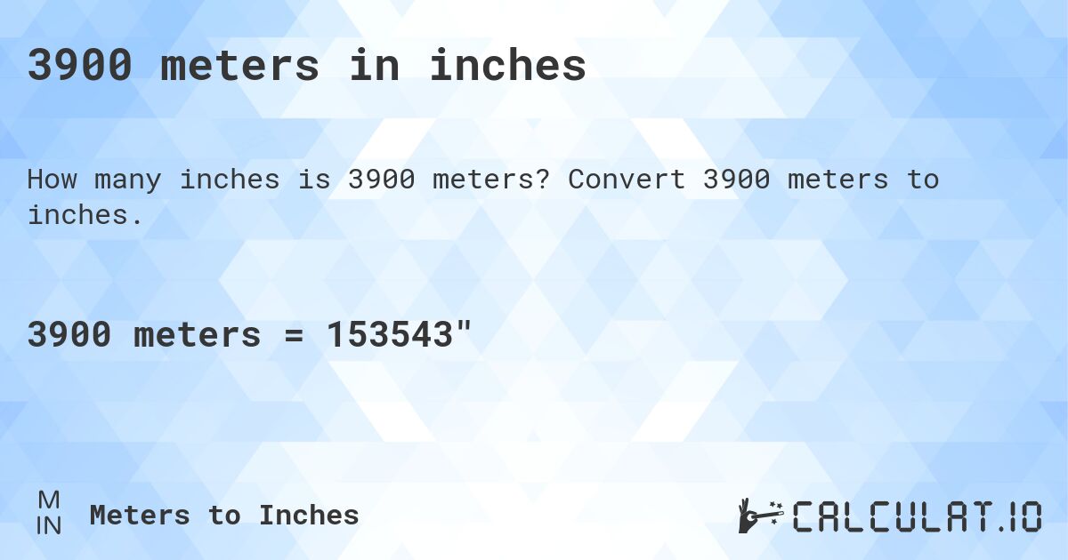 3900 meters in inches. Convert 3900 meters to inches.