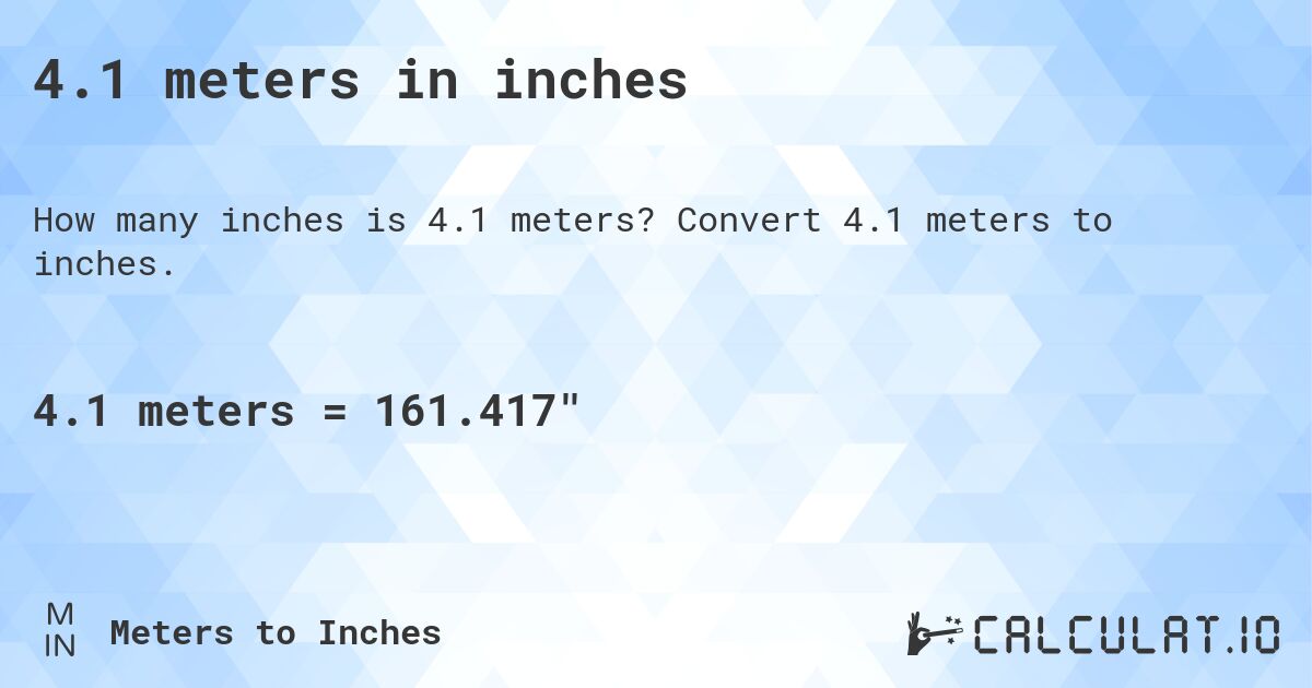 4.1 meters in inches. Convert 4.1 meters to inches.