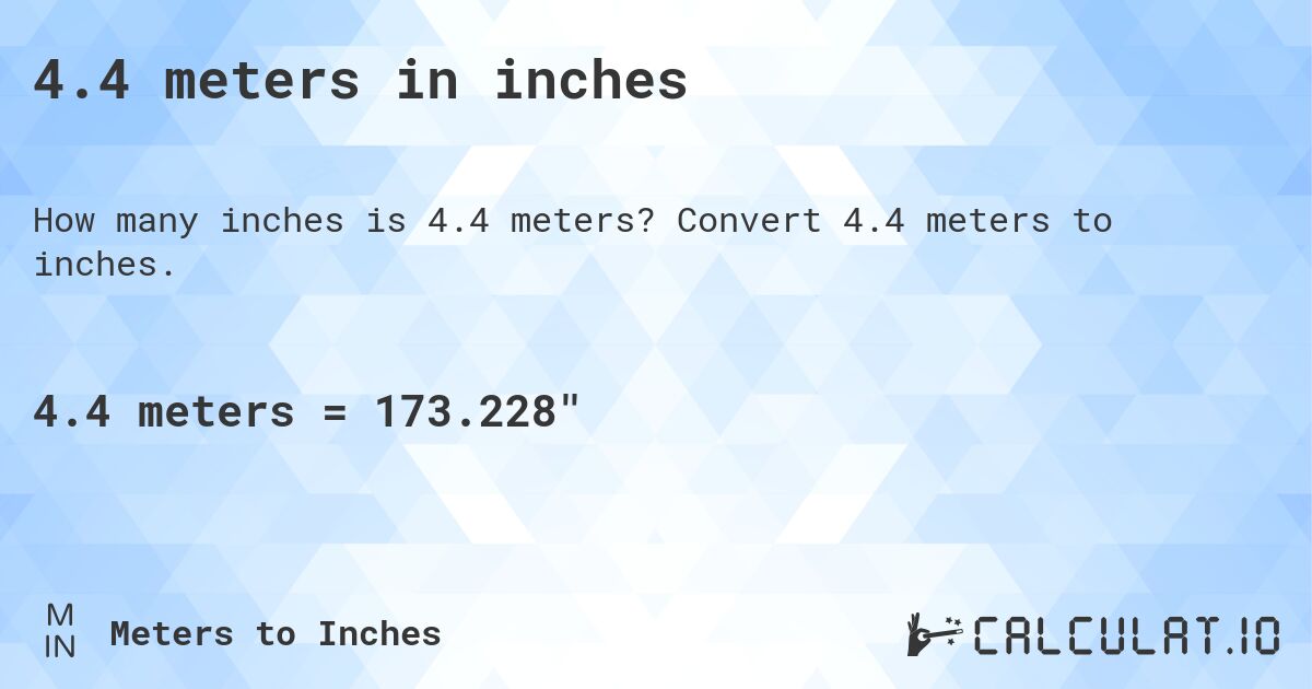 4.4 meters in inches. Convert 4.4 meters to inches.