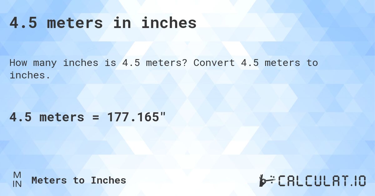 4.5 meters in inches. Convert 4.5 meters to inches.