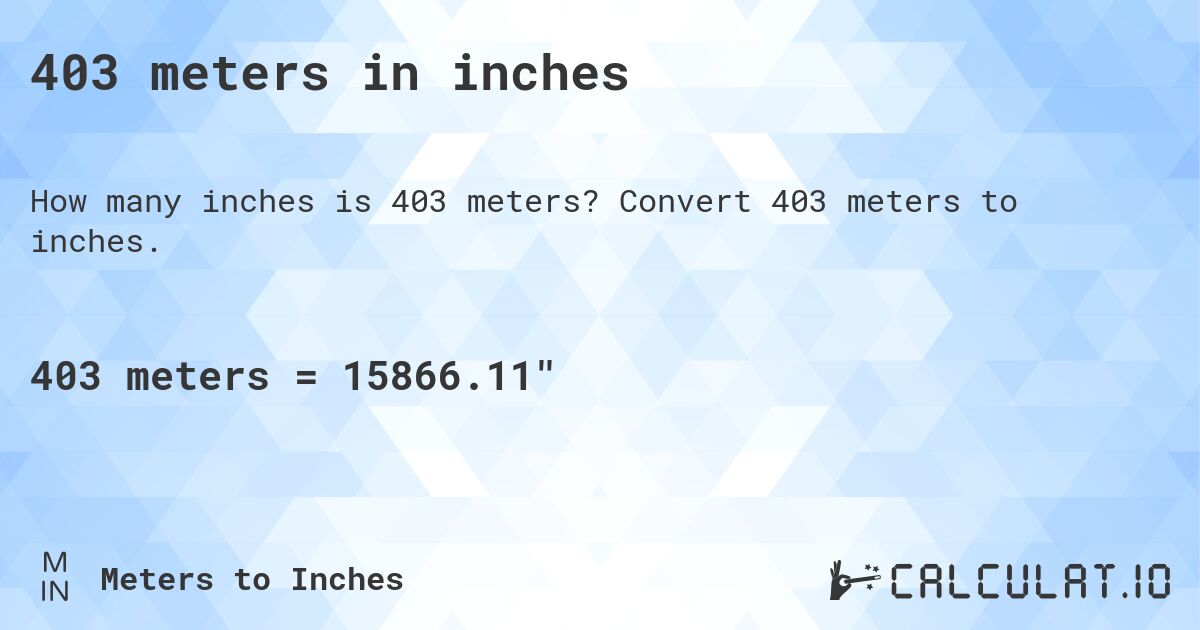403 meters in inches. Convert 403 meters to inches.