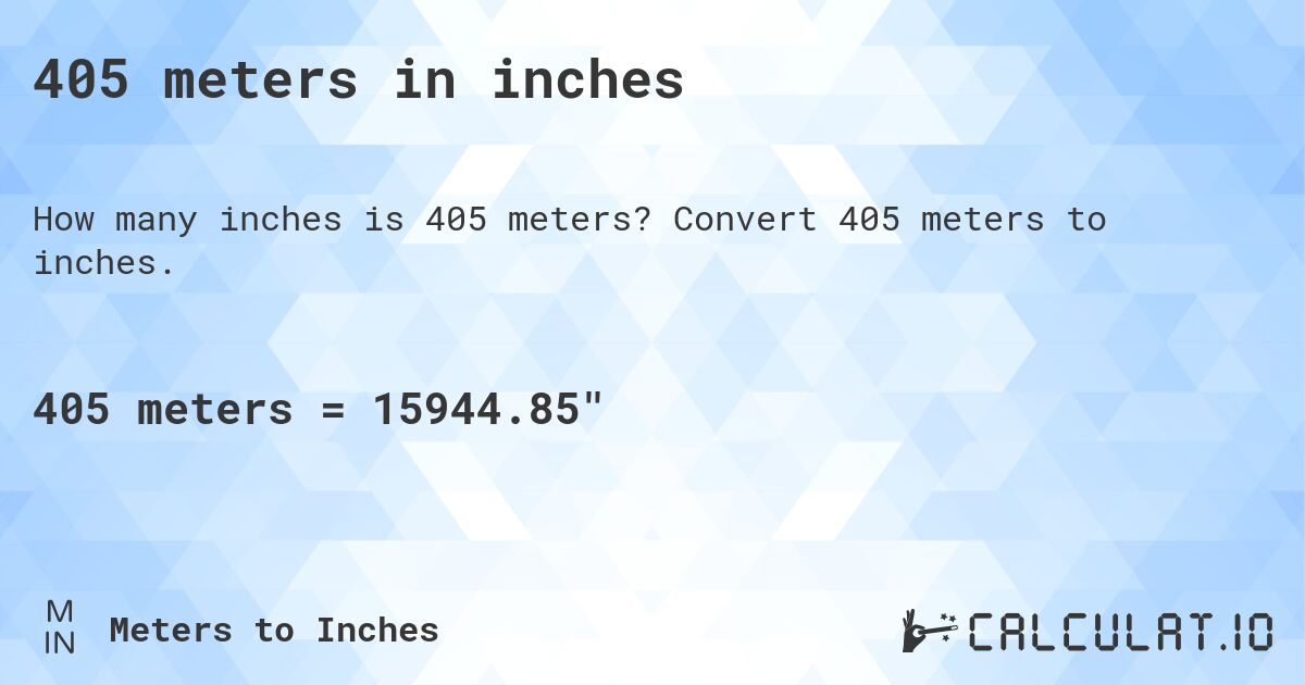405 meters in inches. Convert 405 meters to inches.