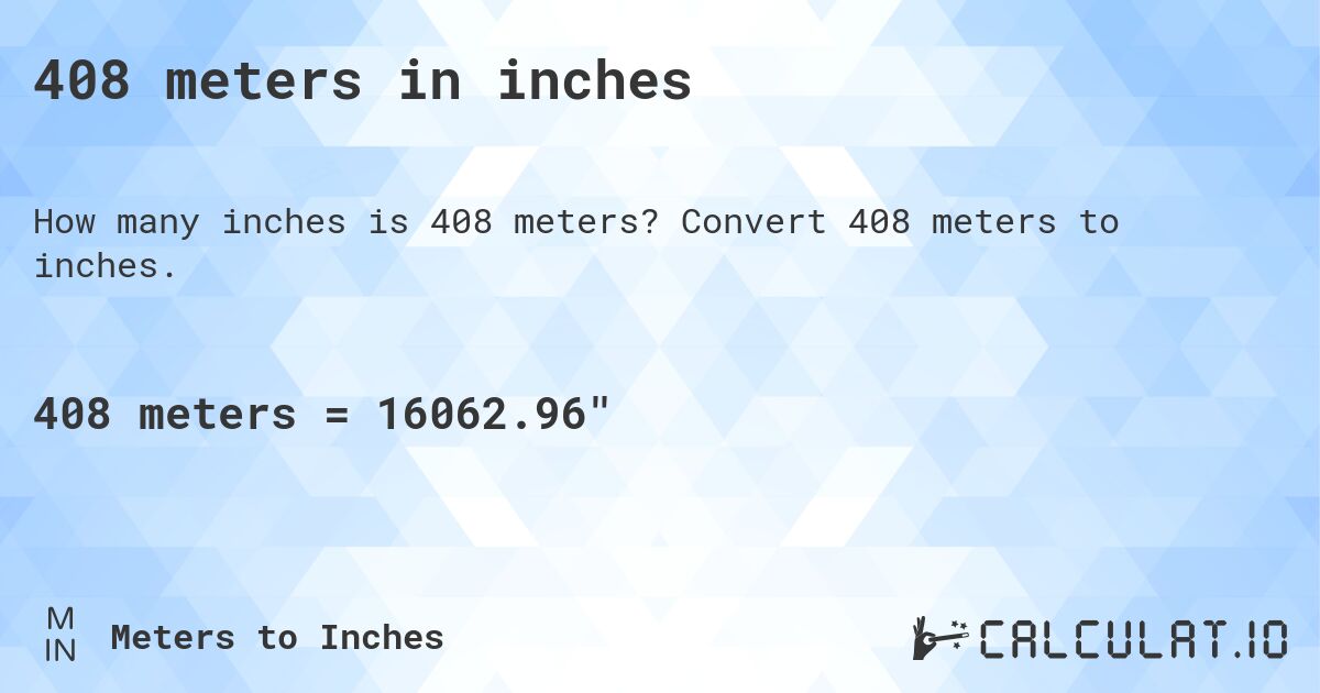 408 meters in inches. Convert 408 meters to inches.