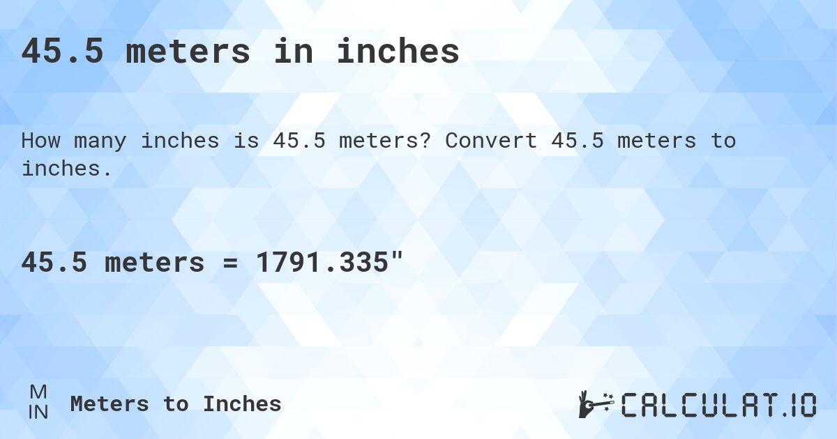 45.5 meters in inches. Convert 45.5 meters to inches.