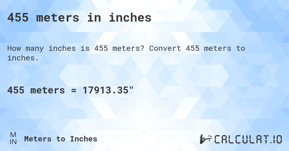 455 meters in inches. Convert 455 meters to inches.