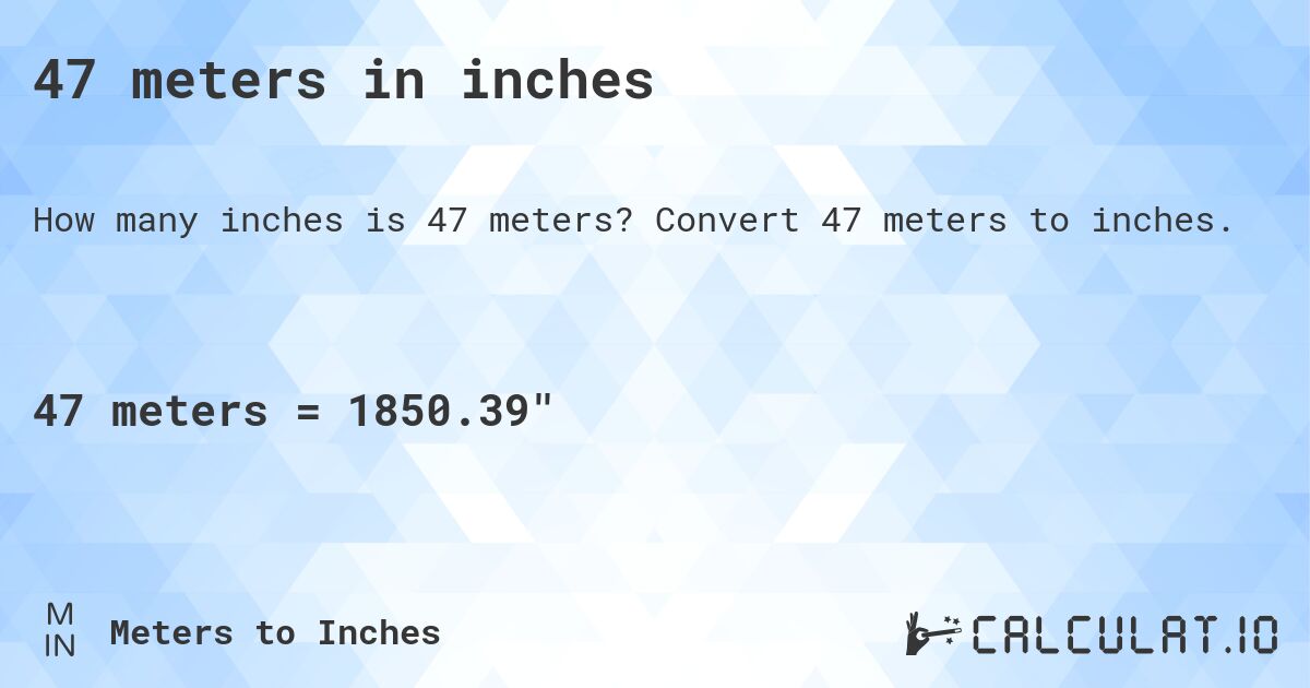 47 meters in inches. Convert 47 meters to inches.