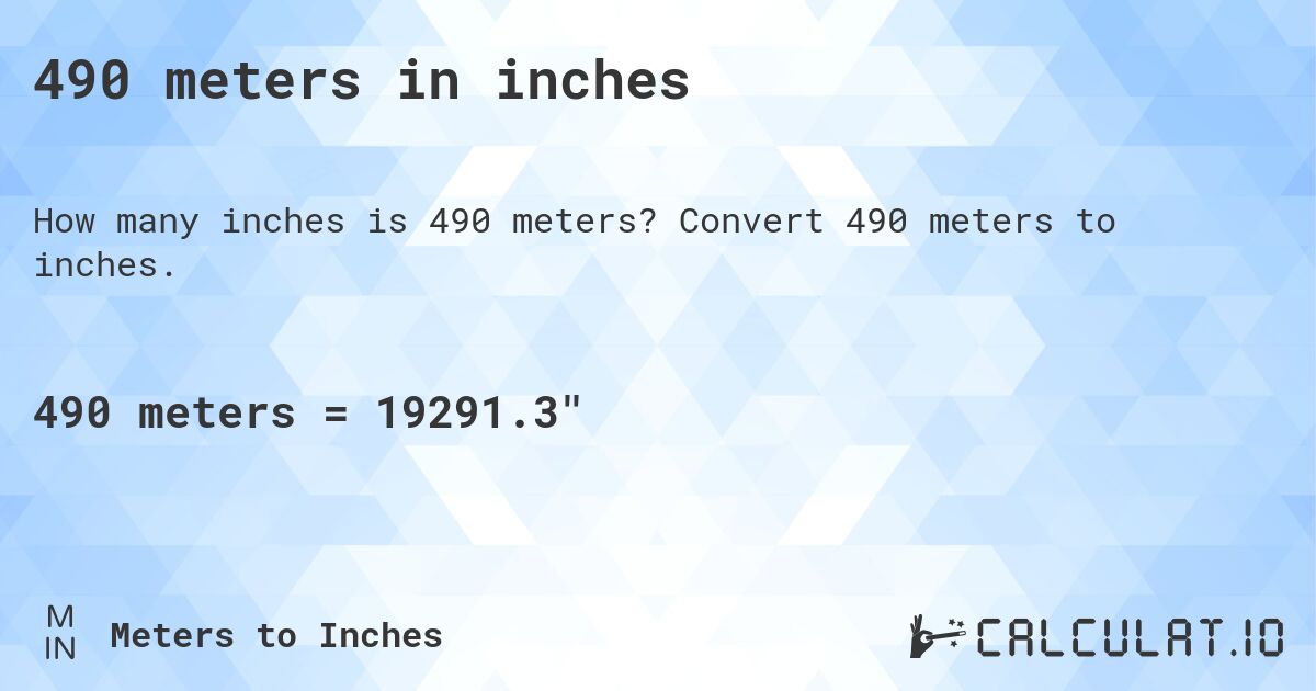 490 meters in inches. Convert 490 meters to inches.