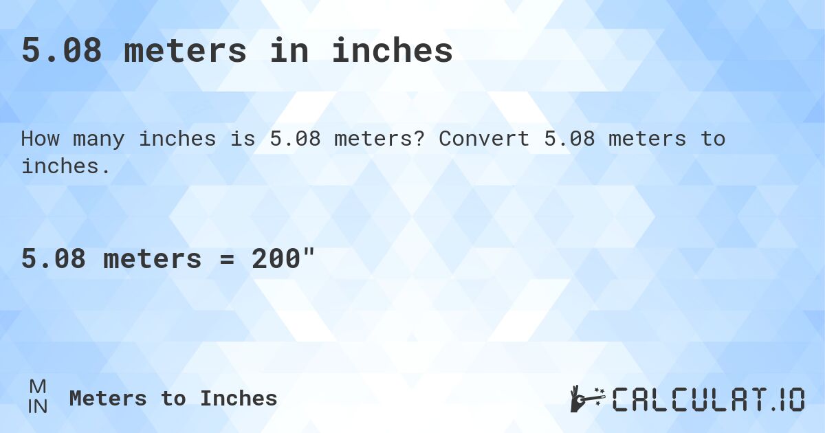 5.08 meters in inches. Convert 5.08 meters to inches.