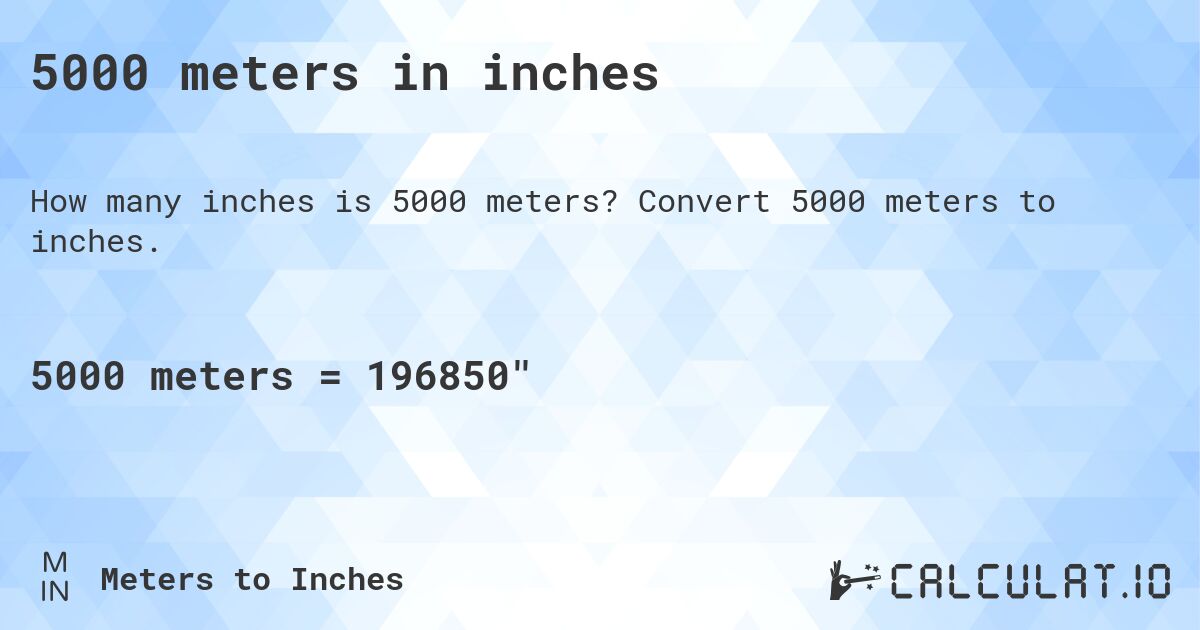5000 meters in inches. Convert 5000 meters to inches.