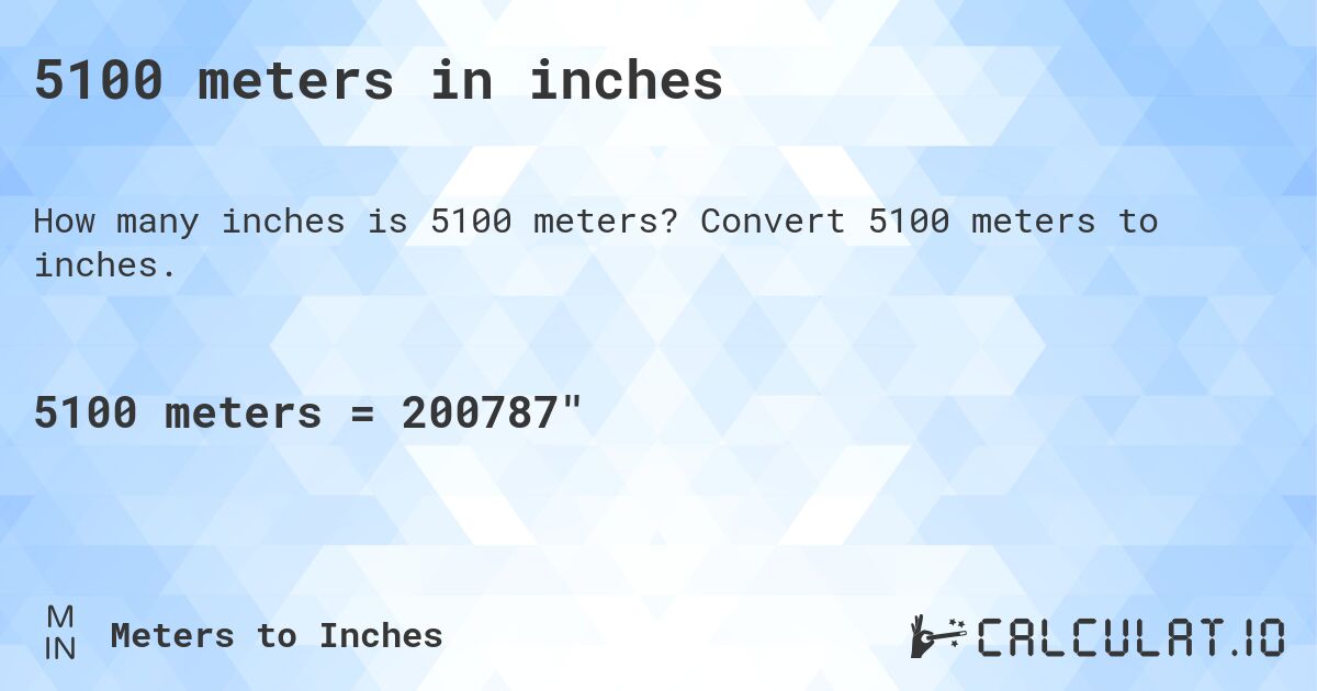 5100 meters in inches. Convert 5100 meters to inches.