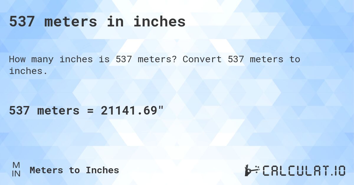 537 meters in inches. Convert 537 meters to inches.