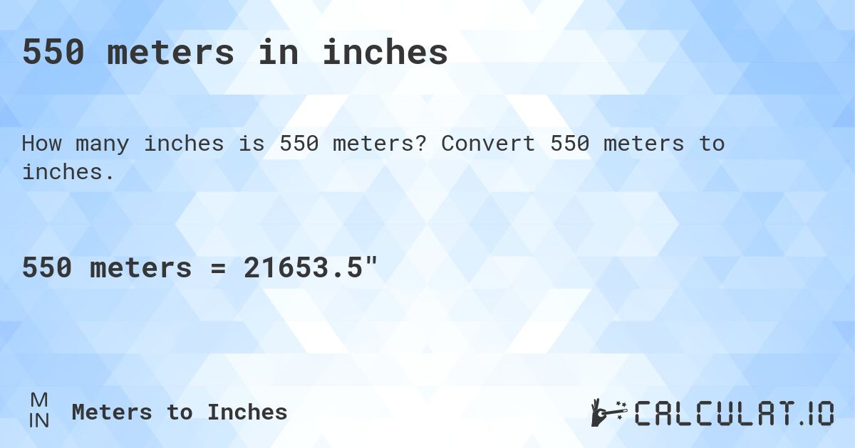 550 meters in inches. Convert 550 meters to inches.