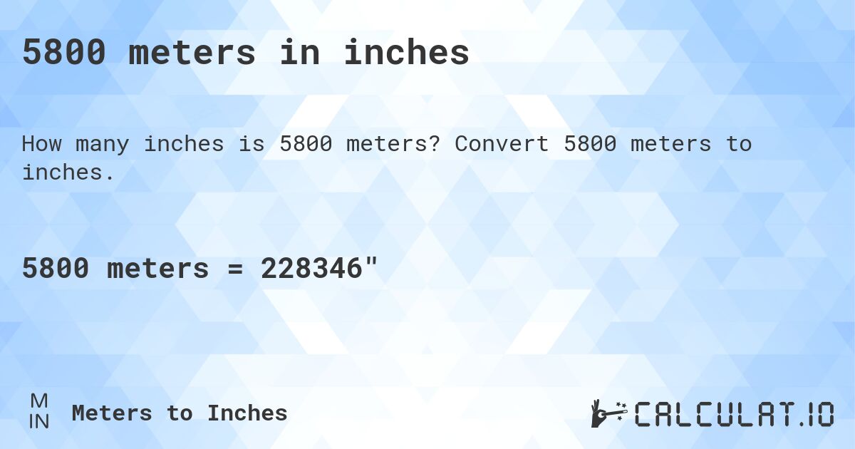 5800 meters in inches. Convert 5800 meters to inches.