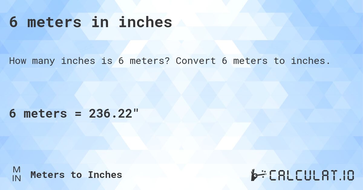 6 meters in inches. Convert 6 meters to inches.