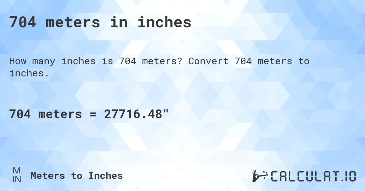 704 meters in inches. Convert 704 meters to inches.