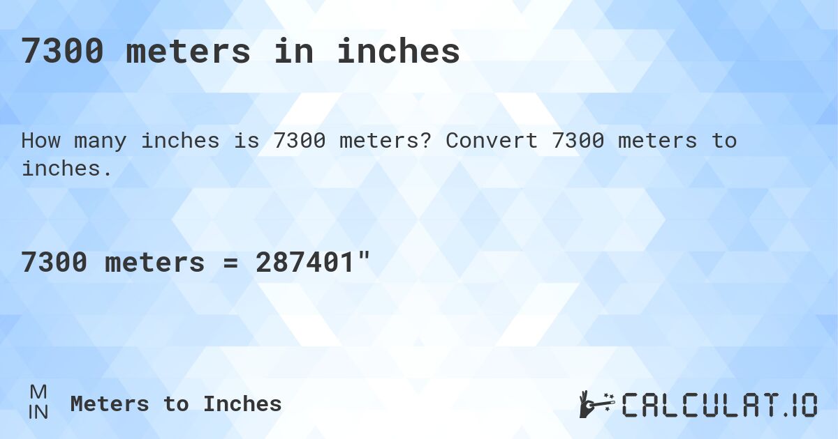 7300 meters in inches. Convert 7300 meters to inches.